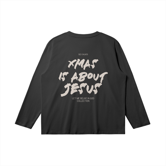 "XMAS IS ABOUT JESUS" UNISEX LONG SLEEVE SHIRT